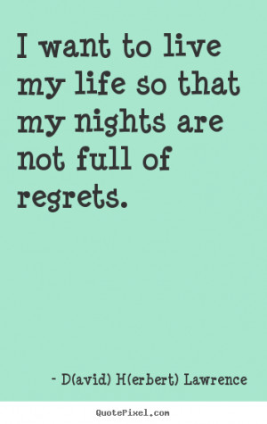 avid) H(erbert) Lawrence picture quotes - I want to live my life so ...