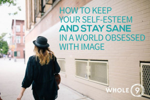 How to keep your self-esteem and stay sane in a world obsessed with ...