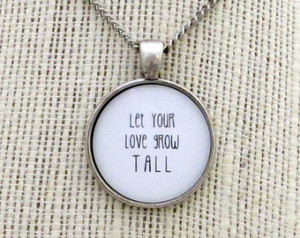 Passion Pit - Let Your Love Grow Ta ll Inspired Lyrical Quote Pendant ...
