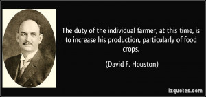 The duty of the individual farmer, at this time, is to increase his ...