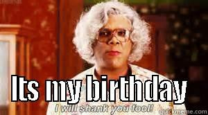 Its My Birthday Memes Funny