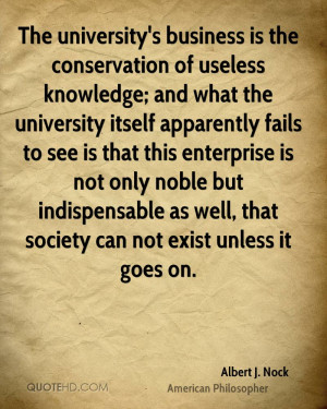 The university's business is the conservation of useless knowledge ...