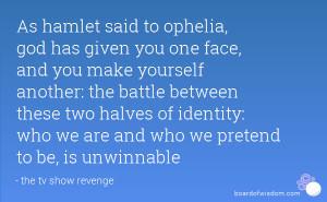 As hamlet said to ophelia, god has given you one face, and you make ...