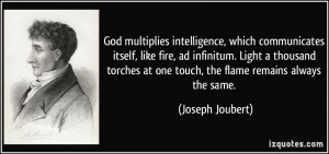 God multiplies intelligence, which communicates itself, like fire, ad ...