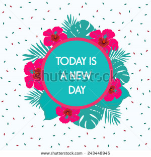 Today is a new day.Inspirational and motivational quotes background ...