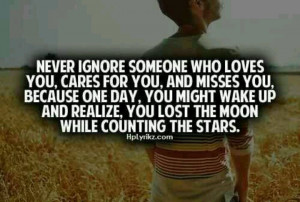 Never ignore someone who loves you