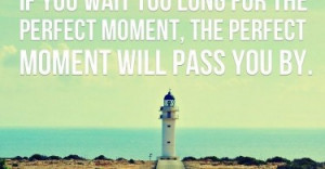 wait-too-long-perfect-moment-life-quotes-sayings-pictures-375x195.jpg