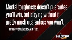 Mental toughness doesn't guarantee you'll win, but playing without it ...