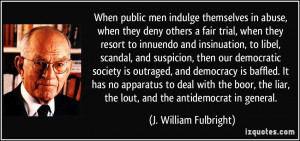 When public men indulge themselves in abuse, when they deny others a ...