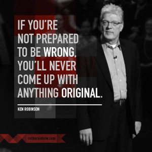 if you re not prepared to be wrong you ll never come up with anything ...