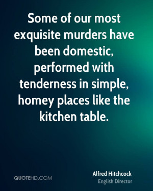 Some of our most exquisite murders have been domestic, performed with ...
