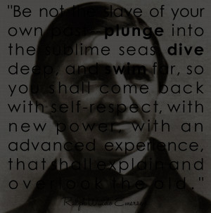 Be Not The Slave Of Your Own Past Plunge Into The Sublime Seads Dive ...
