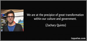 ... great transformation within our culture and government. - Zachary