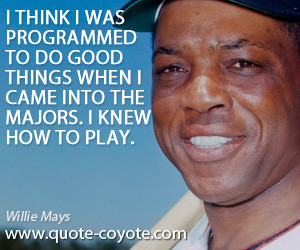 Willie Mays quotes - Quote Coyote