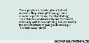 Some people are cheerful givers, but bad receivers. They refuse gifts ...