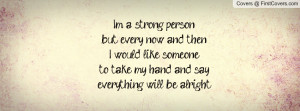 strong personbut every now and thenI would like someoneto take my hand ...