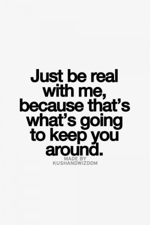 JUST KEEP IT REAL WITH ME QUOTES