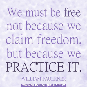 freedom quotes, We must be free not because we claim freedom, but ...