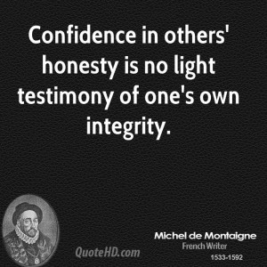 Confidence in others' honesty is no light testimony of one's own ...