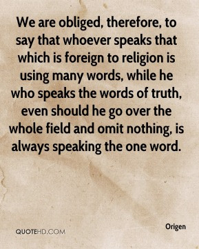 We are obliged, therefore, to say that whoever speaks that which is ...