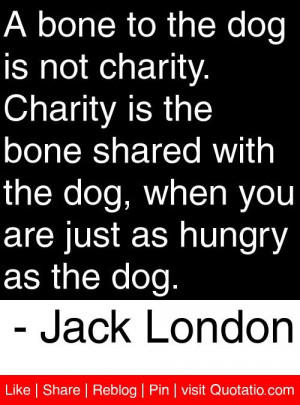 ... you are just as hungry as the dog. - Jack London #quotes #quotations
