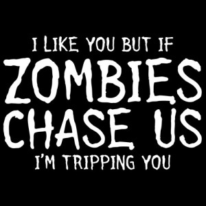 LIKE YOU BUT IF ZOMBIES CHASE US, I'M TRIPPING YOU T SHIRT(WHITE INK ...
