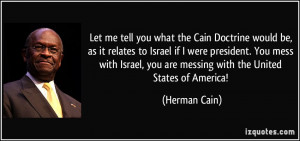 Let me tell you what the Cain Doctrine would be, as it relates to ...