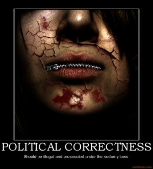 POLITICAL CORRECTNESS - Should be illegal and prosecuted under the ...