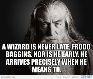 Gandalf - A Wizard Is Never Late, Frodo Baggins.