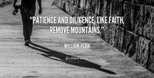 Patience and Diligence, like faith, remove mountains.”