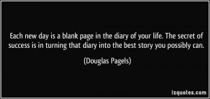 Each new day is a blank page in the diary of your life. The secret of ...