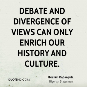 Debate and divergence of views can only enrich our history and culture ...