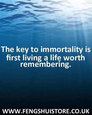 The key to immortality is first living a life worth remembering.