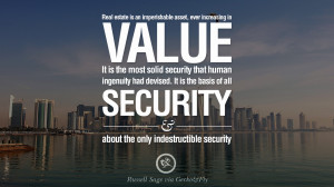 Real estate is an imperishable asset, ever increasing in value. It is ...