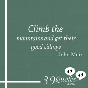 Climb-the-mountains-and-get-their-good-tidings-John-Muir