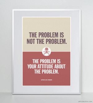 The problem is not the problem... Jack Sparrow Quote. Pirate Quote ...