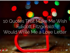 10 Quotes That Make Me WishF. Scott FitzgeraldWould Write Me a Love ...