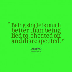 7875-being-single-is-much-better-than-being-lied-to-cheated-on-and ...