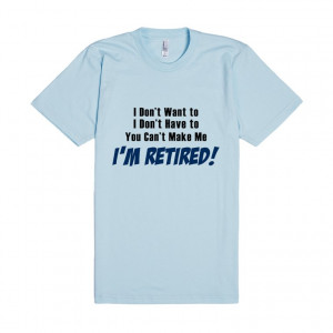 Description: Funny retirement saying retired quotes t-shirt