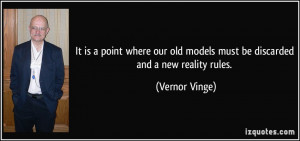 ... old models must be discarded and a new reality rules. - Vernor Vinge