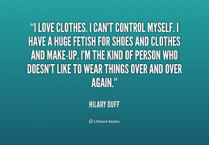 quote-Hilary-Duff-i-love-clothes-i-cant-control-myself-156603.png