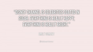 Disney Channel is celebrities coated in sugar. Everything is really ...