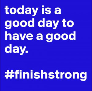 Make today a good day. #finishstrong http://youaremarquette.tumblr.com ...