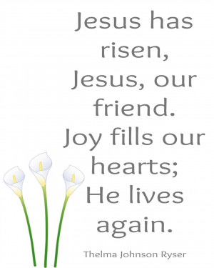 He is Risen is by Thelma Johnson Ryser. I only made a printable of the ...
