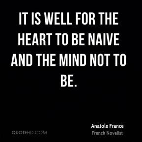 ... France - It is well for the heart to be naive and the mind not to be