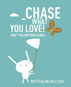 Chase what you #love . Don't follow your fears. #notsalmon More