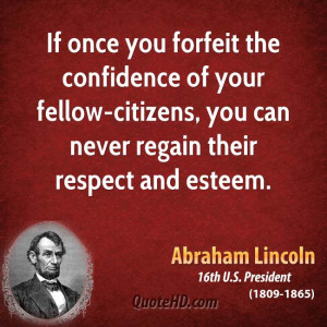 If once you forfeit the confidence of your fellow-citizens, you can ...