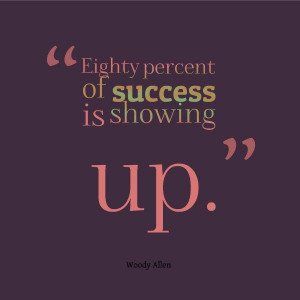 Life Inspirational Quotes Eighty percent of success is showing up