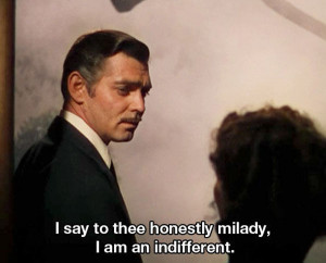 ... Butler quote in the famous award winning movie Gone With the Wind