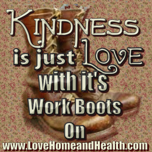 kindness is just love with its work boots on